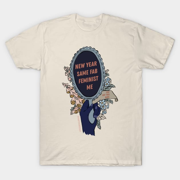 New Year Same Fab Feminist Me T-Shirt by FabulouslyFeminist